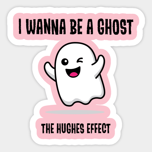 I Wanna Be A Ghost - The Hughes Effect Sticker by The Hughes Effect